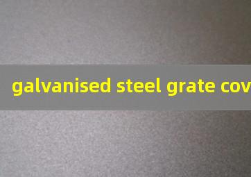  galvanised steel grate cover